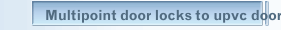 Multipoint door locks to upvc doors